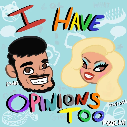 I Have Opinions Too Podcast