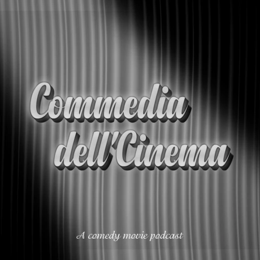 Commedia dell’Cinema: A Comedy Movie Podcast