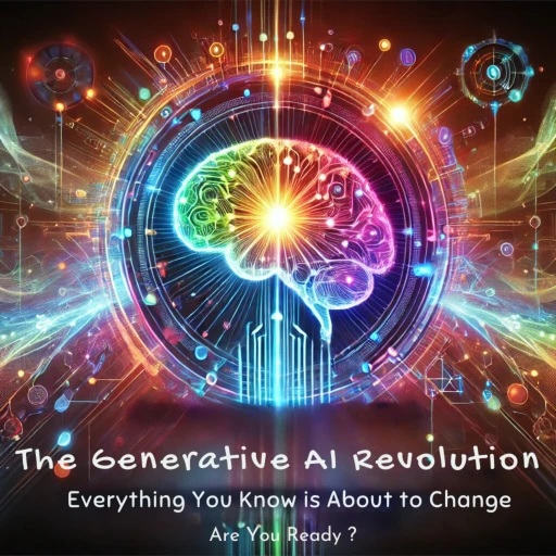 The Generative AI Revolution: Everything You Know is About to Change – Are You Ready?