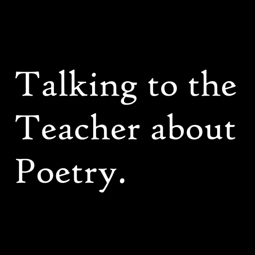 Talking to the Teacher about Poetry