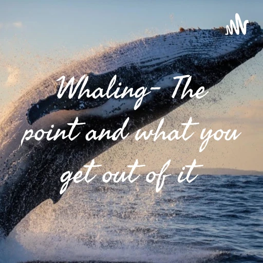 Whaling- The point and what you get out of it