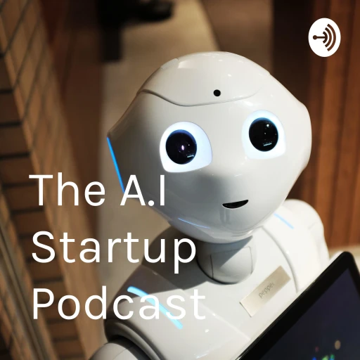 The A.I Startup Podcast