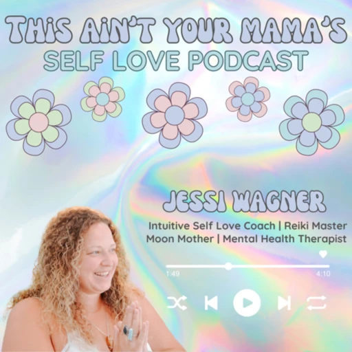 This Ain’t Your Mama’s Self Love Podcast