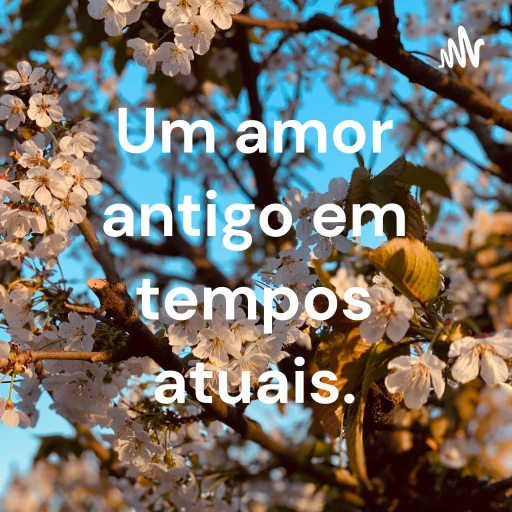 Um amor antigo em tempos atuais.