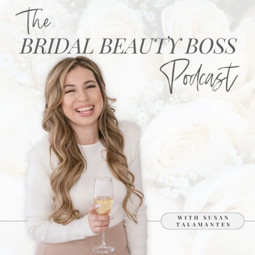 Bridal Beauty Boss Podcast by Susan Talamantes