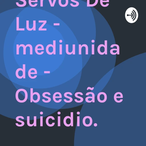 Servos De Luz – mediunidade – Obsessão e suicidio.