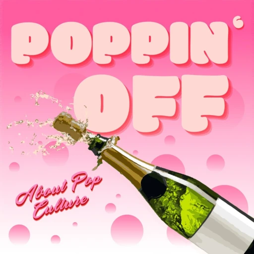 Poppin’ Off (About Pop Culture)