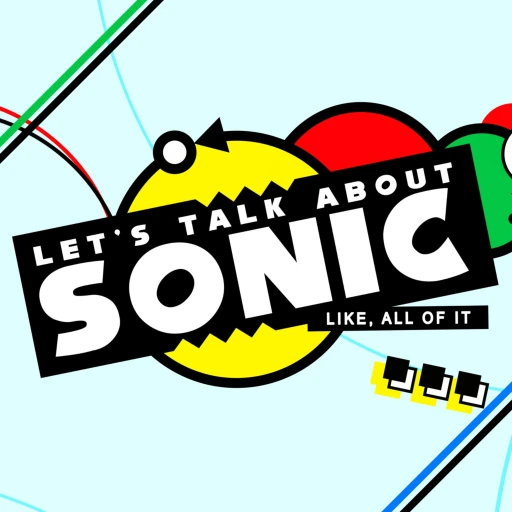 Let’s Talk About Sonic! Like, All Of It.