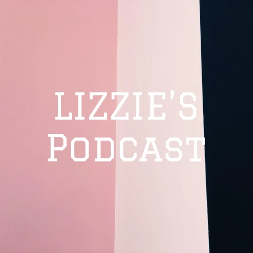 LIZZIE’S Podcast🌺