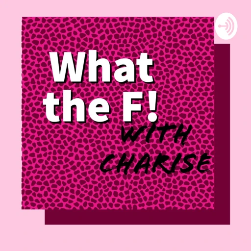 What The F! With Charise