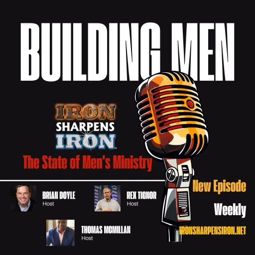 Building Men – A Ministry Podcast of Iron Sharpens Iron