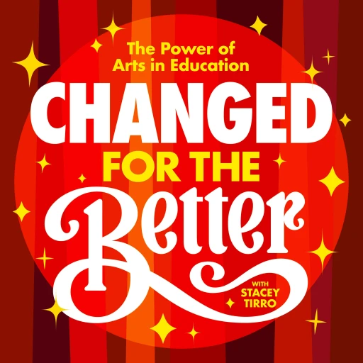 Changed for the Better: the power of arts in education