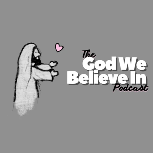 The God We Believe in Podcast