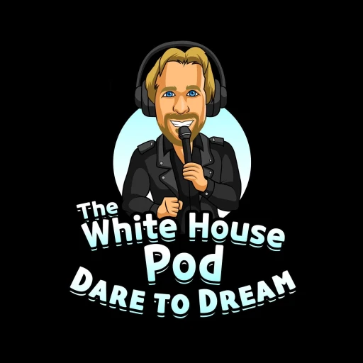 The White House Pod – Dare to Dream