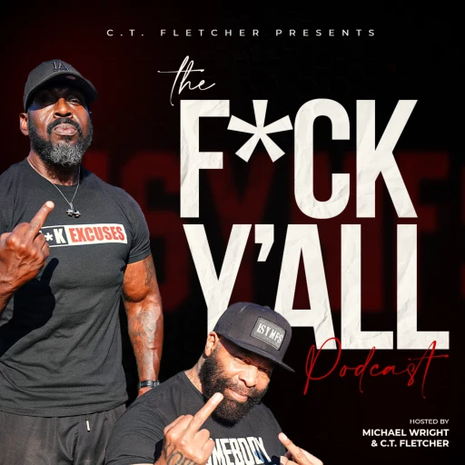 C.T. Fletcher Presents The F*ck Y’all Podcast