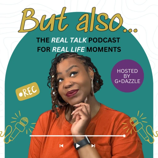But also… : The Real Talk Podcast for Real Life Moments