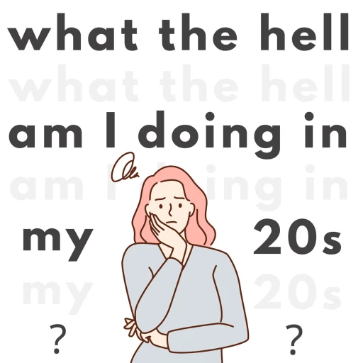 What the hell am I doing in my 20s?