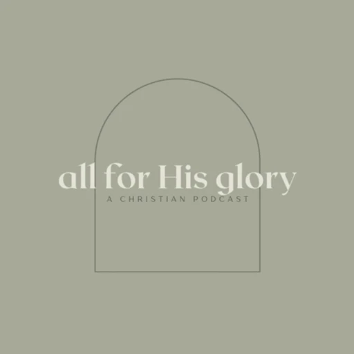 All For His Glory Podcast