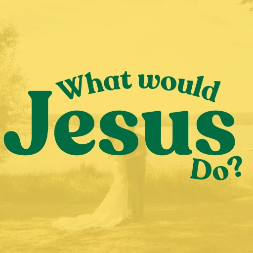 What would Jesus do?