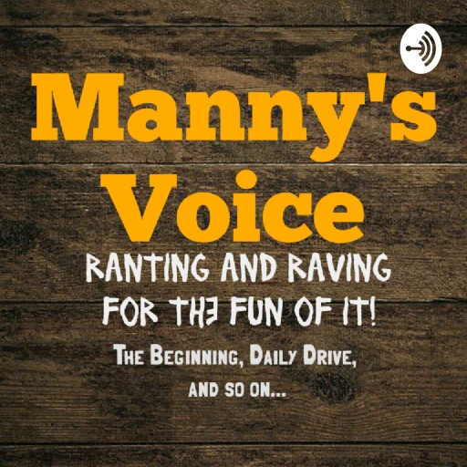 Manny’s Voice: Ranting and Raving for the Fun of It!