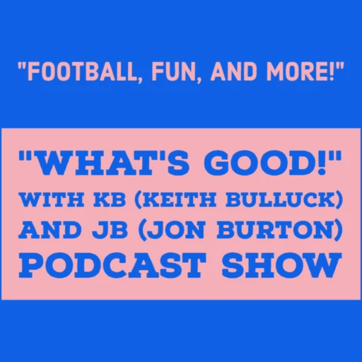 “What’s Good!” With KB (Keith Bulluck) and JB (Jon Burton) Podcast Show