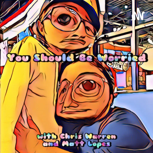 You Should Be Worried