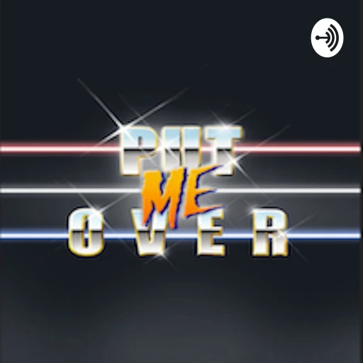 Put Me Over Podcast