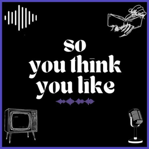 So You Think You Like