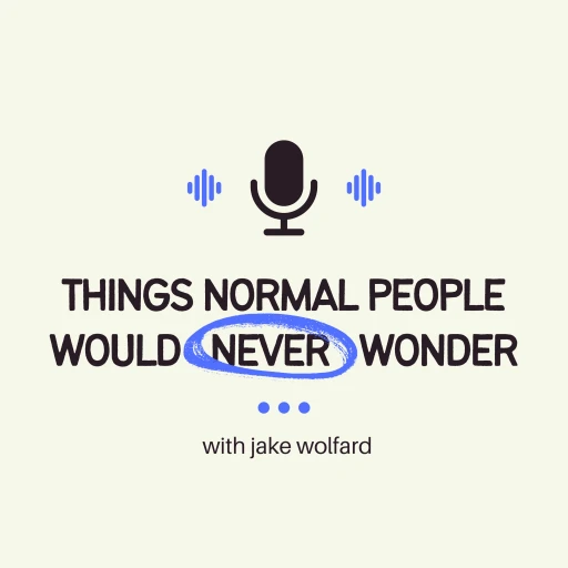 Things Normal People Would Never Wonder