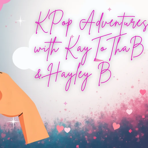 KPop Adventures with KayToThaB and Hayley B
