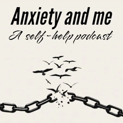 Anxiety and Me – A Self-help Podcast