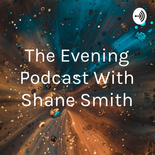 The Evening Podcast With Shane Smith
