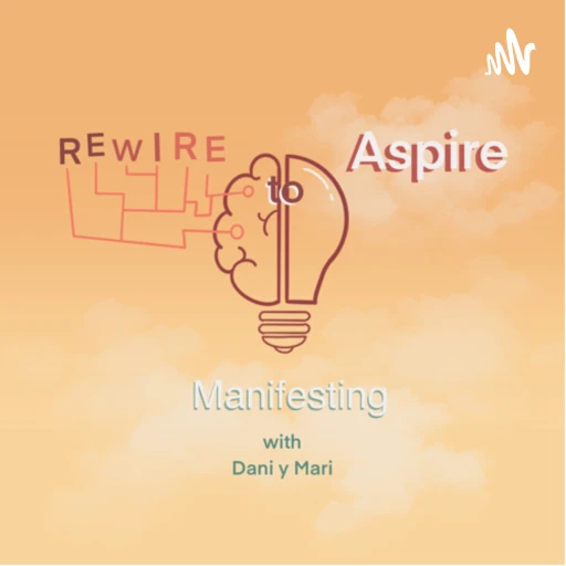Rewire to Aspire, Manifesting With Dani y Mari