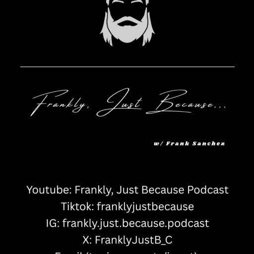 Frankly, Just Because