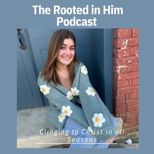 The Rooted in Him Podcast