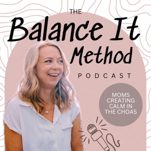 Balance It Method Podcast | Routines, Organization and Time Management for Busy Working Moms