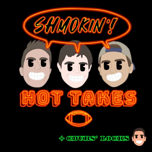 Shmokin’ Hot Takes – NFL Podcast