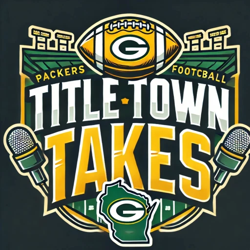 Titletown Takes-A Green Bay Packers Podcast