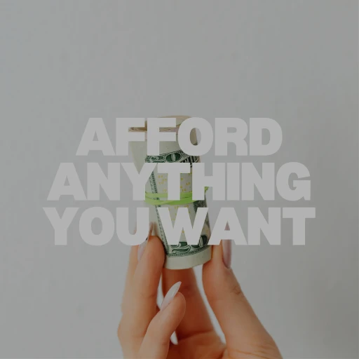 Afford Anything You Want