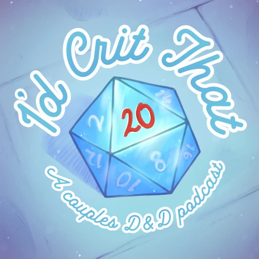 I’d Crit That | A Couples Dungeons and Dragons Podcast