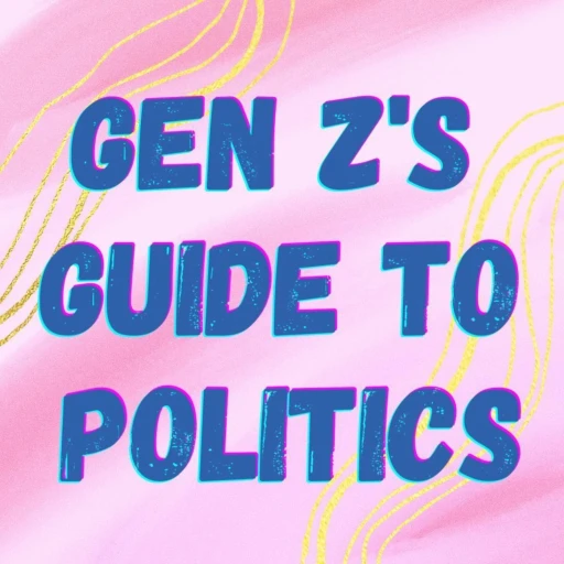 Gen Z’s Guide to Politics
