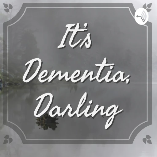 It’s Dementia Darling
