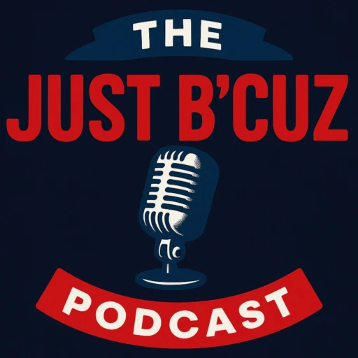 The Just B’Cuz Podcast