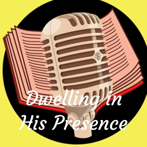 Dwelling in His Presence
