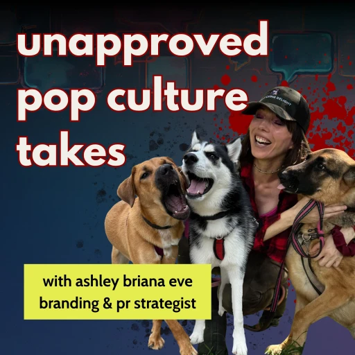 unapproved pop culture takes with ashley