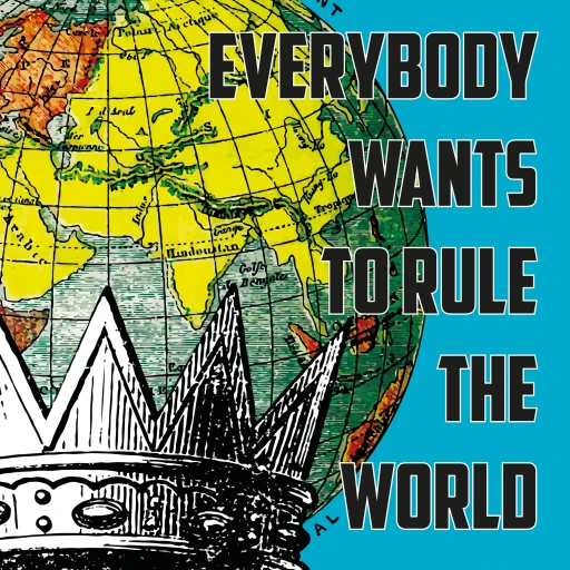 Everybody Wants to Rule the World