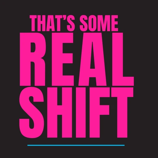 That’s Some Real Shift