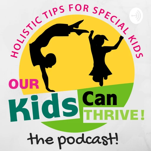 Our Kids Can Thrive | Holistic Tips for Special Kids | Special Needs Kids and Holistic Nutrition