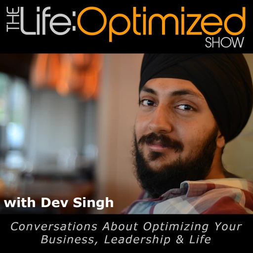 The Life:Optimised Show – Deep wisdom to optimise your business, leadership and life