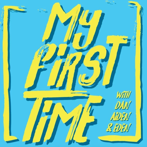 My First Time – Pop Culture Podcast